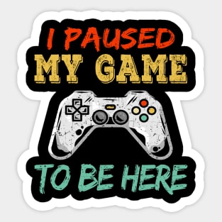 I Paused My Game To Be Here Gift Gamer For Teen Boys Gaming Sticker